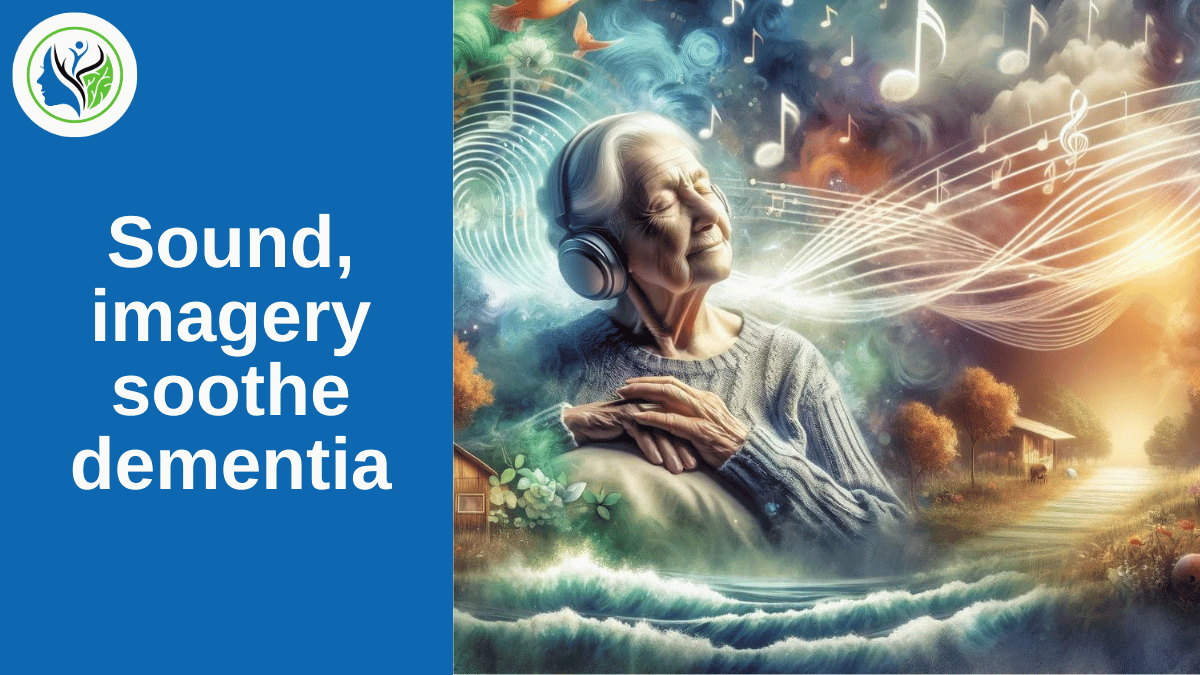 Melodies of Memory: The Serenity of Sound and Imagery in Dementia Support.